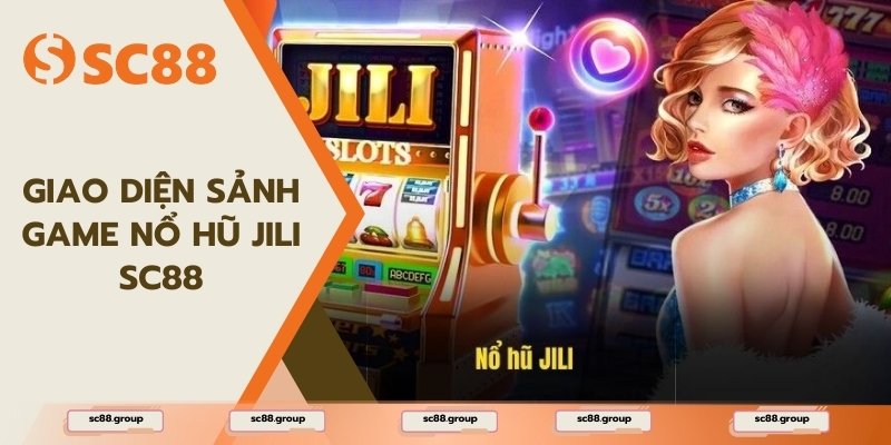 Sảnh nổ hũ Jili SC88 luôn tấp nập người chơi săn thưởng mỗi ngày