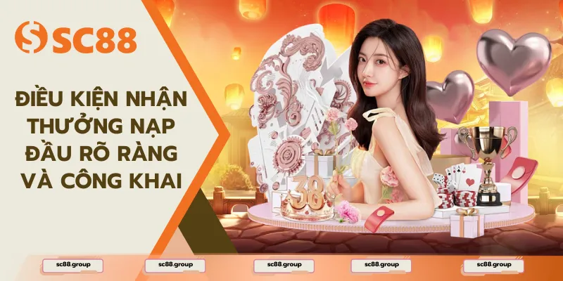 Điều kiện nhận thưởng nạp đầu rõ ràng và công khai