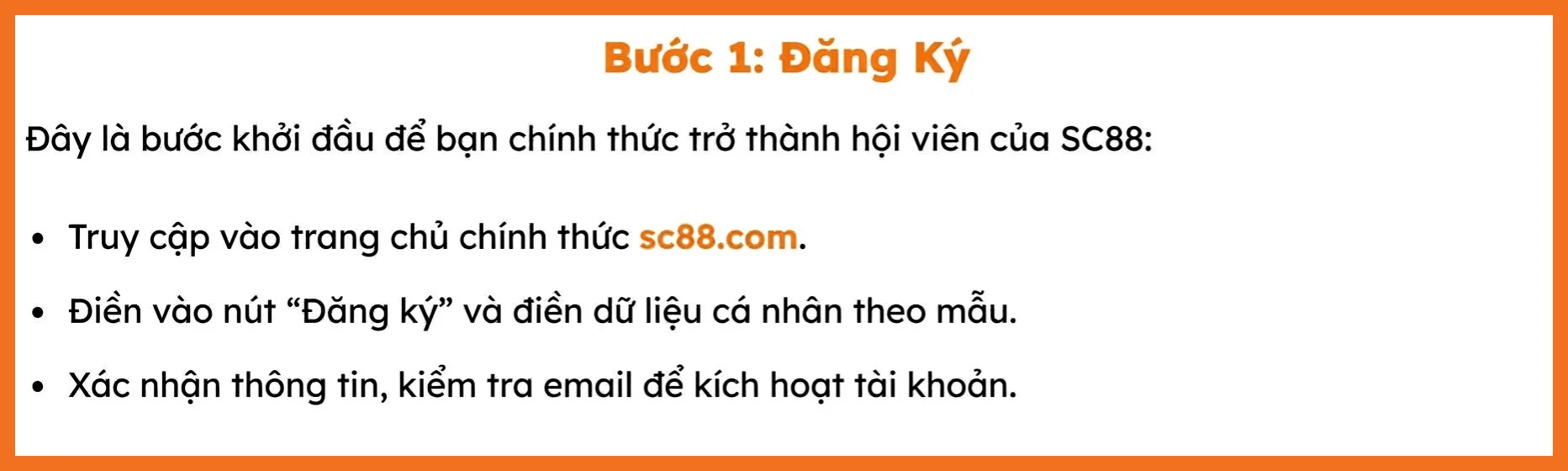 Đây là bước khởi đầu để bạn chính thức trở thành hội viên của SC88: Truy cập vào trang chủ chính thức https://sc88.com/. Điền vào nút “Đăng ký” và điền dữ liệu cá nhân theo mẫu. Xác nhận thông tin, kiểm tra email để kích hoạt tài khoản.