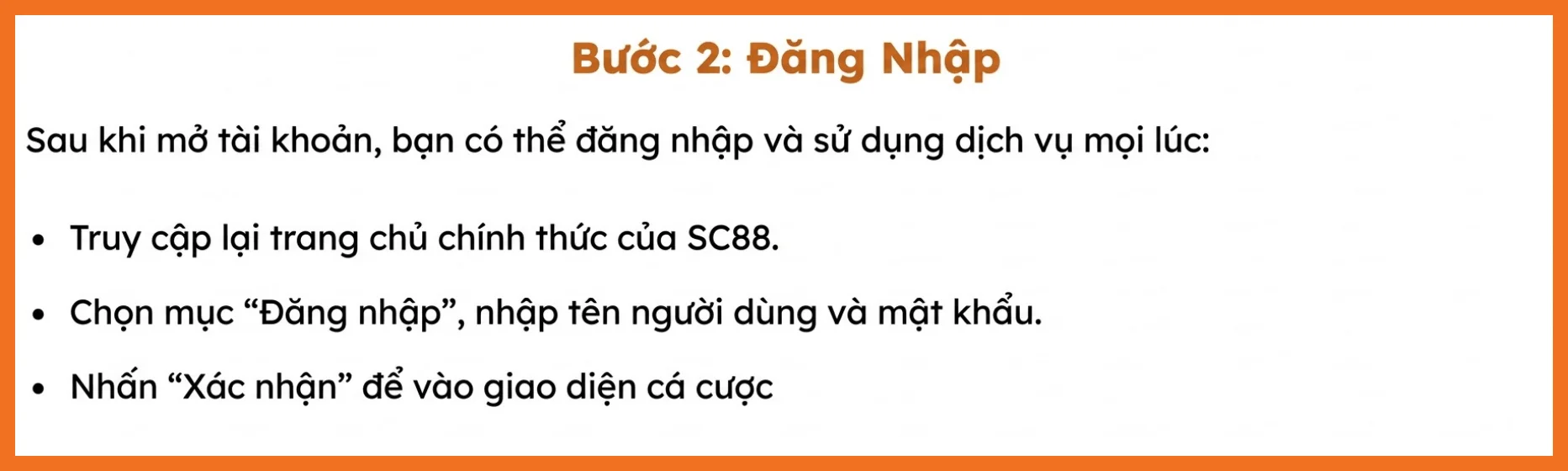 Sau khi mở tài khoản, bạn có thể đăng nhập và sử dụng dịch vụ mọi lúc: Truy cập lại trang chủ chính thức của SC88. Chọn mục “Đăng nhập”, nhập tên người dùng và mật khẩu. Nhấn “Xác nhận” để vào giao diện cá cược